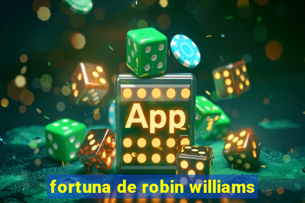 fortuna de robin williams